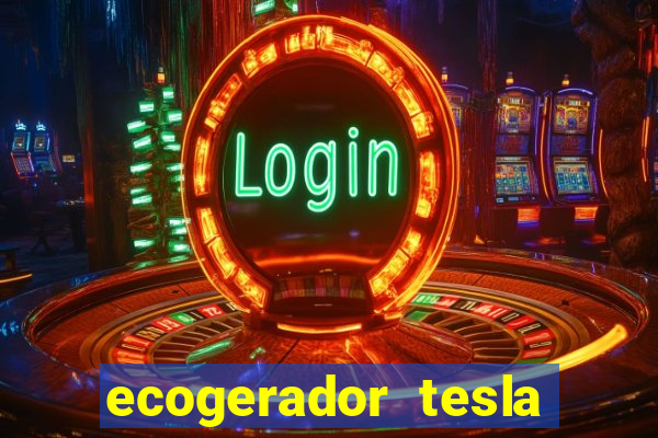 ecogerador tesla reclame aqui